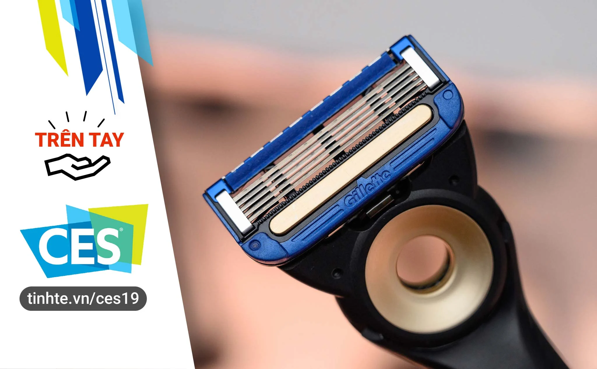 #CES19: Trên tay dao cạo râu Gillette Heated Razor, làm ấm da trước khi cạo râu
