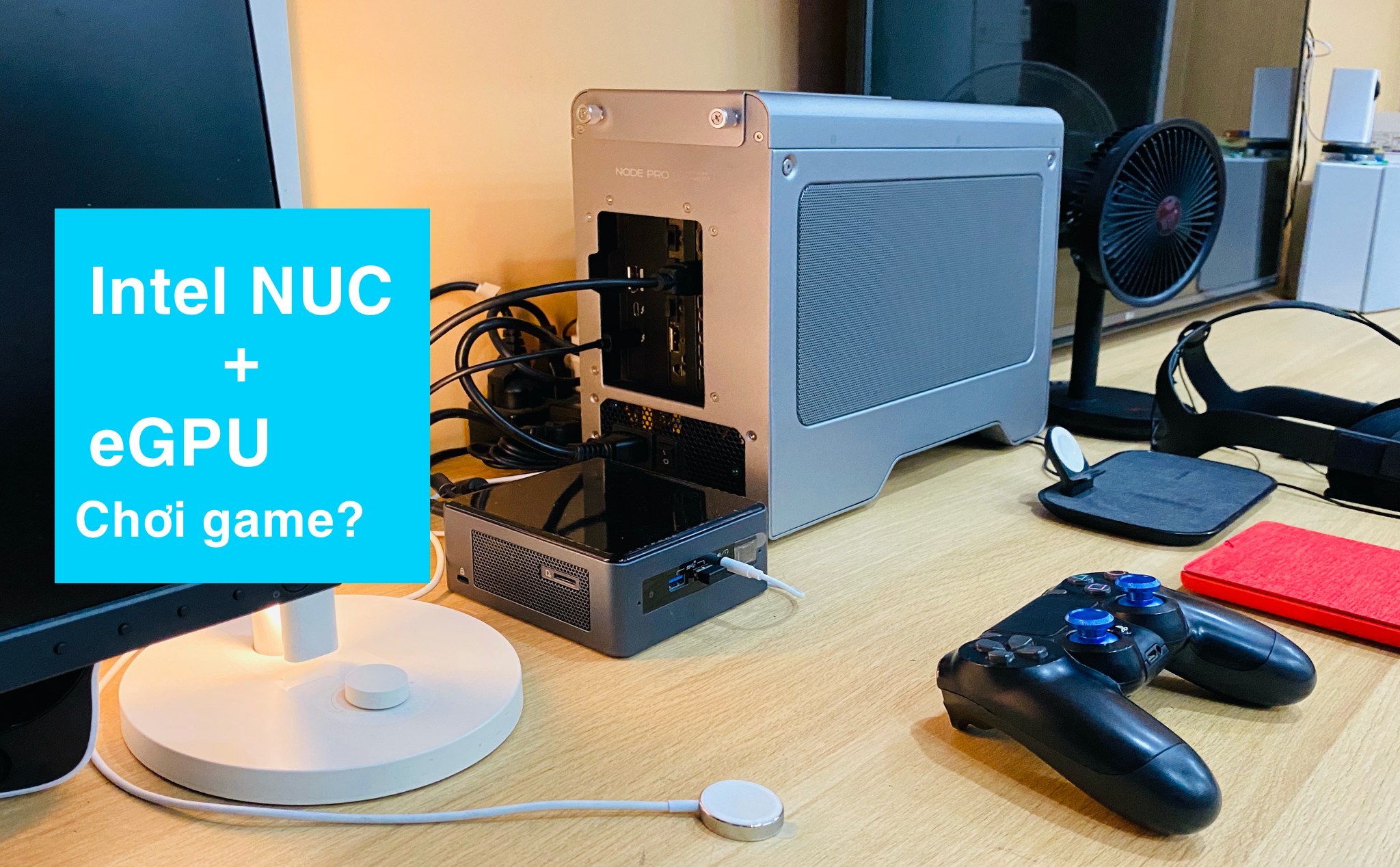 Dùng thử eGPU với Intel NUC đời 8: ngon nhưng chưa ngon lắm, chơi tạm ổn game ở high setting 1080p