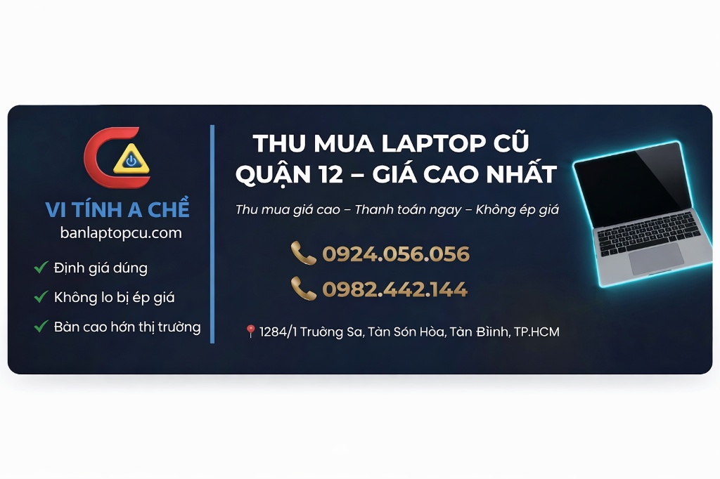 Trải nghiệm bán laptop cũ tại Vi Tính A Chề (Q. Tân Bình) – Phục vụ khu Q12