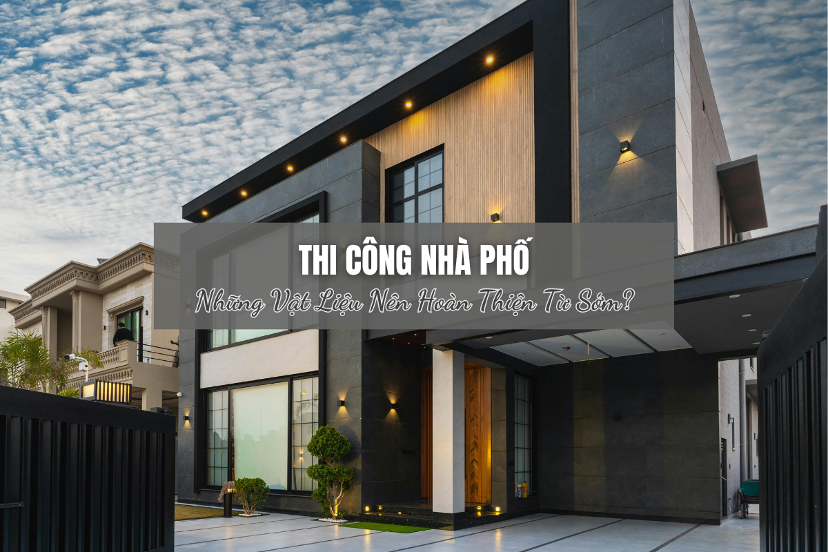 Xây Nhà Phần Thô Chưa Xong Đã Phải Chọn Gạch, Cửa, Thiết Bị? Tưởng Sớm Mà Không Hề Sớm
