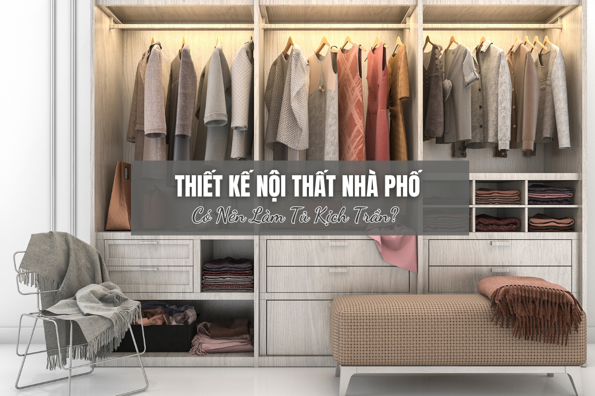 Tủ Kịch Trần Đang Rất Phổ Biến, Nhưng Có Phải Nhà Nào Làm Cũng Hợp?