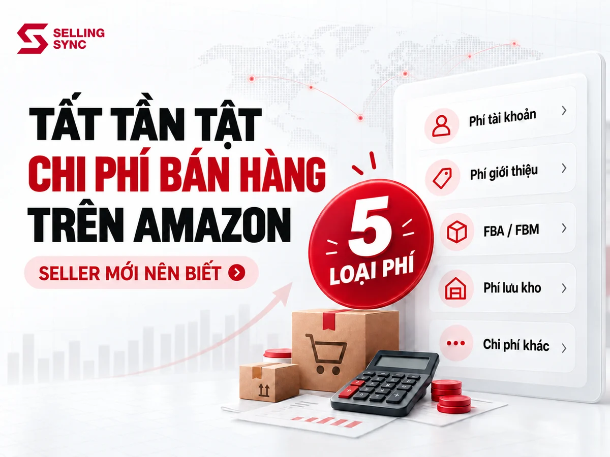TẤT TẦN TẬT CÁC LOẠI CHI PHÍ BÁN HÀNG TRÊN AMAZON CÁC SELLER MỚI NÊN BIẾT